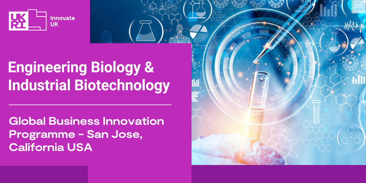 Engineering Biology & Industrial Biotechnology Global Business Innovation Programme - San Jose, California USA