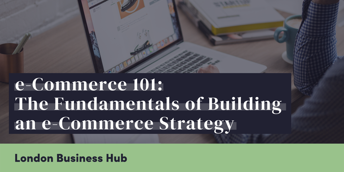 e-Commerce 101: The Fundamentals of Building an e-Commerce Strategy